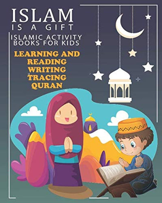Islam Is a Gift - ISLAMIC ACTIVITY BOOKS for KIDS: 111 Page 8*10 Perfect Gift for Ramadan - Reading Quran in Arabic and Prononciation and English, Tracing Quran and Writing - WORLD TIME VISITS